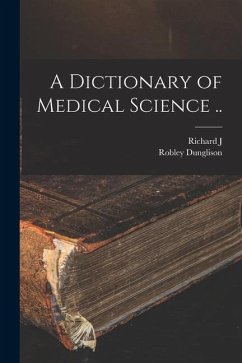 A Dictionary of Medical Science .. - Dunglison, Robley; Dunglison, Richard J. Ed