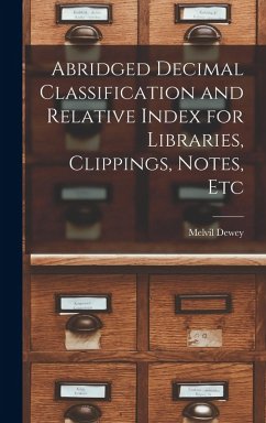 Abridged Decimal Classification and Relative Index for Libraries, Clippings, Notes, Etc - Dewey, Melvil