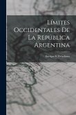 Límites Occidentales De La República Argentina Límites Occidentales De La República Argentina