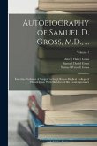 Autobiography of Samuel D. Gross, M.D., ...: Emeritus Professor of Surgery in the Jefferson Medical College of Philadelphia. With Sketches of His Cont