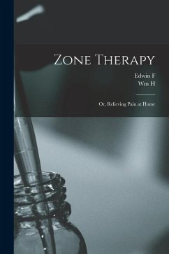 Zone Therapy; or, Relieving Pain at Home - Bowers, Edwin F. B.; Fitzgerald, Wm H. B.