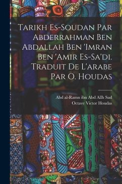 Tarikh es-Soudan par Abderrahman ben Abdallah ben 'Imran ben 'Amir es-Sa'di. Traduit de l'arabe par O. Houdas - Houdas, Octave Victor