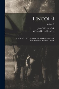 Cover Lincoln; the True Story of a Great Life, the History and Personal Recollections of Abraham Lincoln; Volume 3