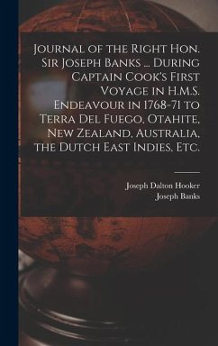 Journal of the Right Hon. Sir Joseph Banks ... During Captain Cook's First Voyage in H.M.S. Endeavour in 1768-71 to Terra del Fuego, Otahite, New Zeal - Hooker, Joseph Dalton; Banks, Joseph