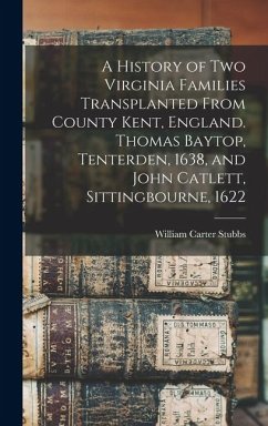 Cover A History of two Virginia Families Transplanted From County Kent, England. Thomas Baytop, Tenterden, 1638, and John Catlett, Sittingbourne, 1622
