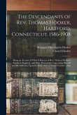 The Descendants of Rev. Thomas Hooker, Hartford, Connecticut, 1586-1908: Being an Account of What is Known of Rev. Thomas Hooker's Family in England: