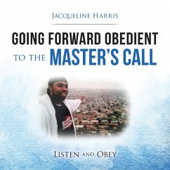 Going Forward Obedient to the Master's Call - Harris, Jacqueline