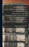 History of the Descendants of Mathias Slaymaker who Emigrated From Germany and Settled in the Eastern Part of Lancaster County, Pennsylvania, About 1710
