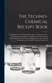 The Techno-Chemical Receipt Book: Containing Several Thousand Receipts, Covering the Latest, Most Important and Most Useful Discoveries in Chemical Te
