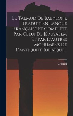 Cover Le Talmud De Babylone Traduit En Langue Française Et Complété Par Celui De Jérusalem Et Par D'autres Monumens De L'antiquité Judaïque...