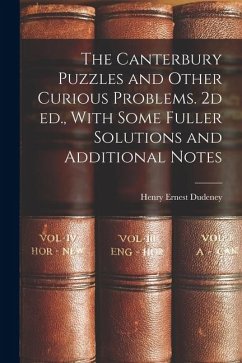 The Canterbury Puzzles and Other Curious Problems. 2d ed., With Some Fuller Solutions and Additional Notes - Dudeney, Henry Ernest