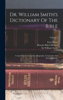 Dr. William Smith's Dictionary Of The Bible: Comprising Its Antiquities, Biography, Geography And Natural History; Volume 2 - Smith, William; Abbot, Ezra