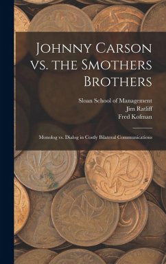 Johnny Carson vs. the Smothers Brothers: Monolog vs. Dialog in Costly Bilateral Communications - Kofman, Fred; Ratliff, Jim