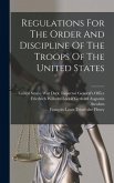Regulations For The Order And Discipline Of The Troops Of The United States