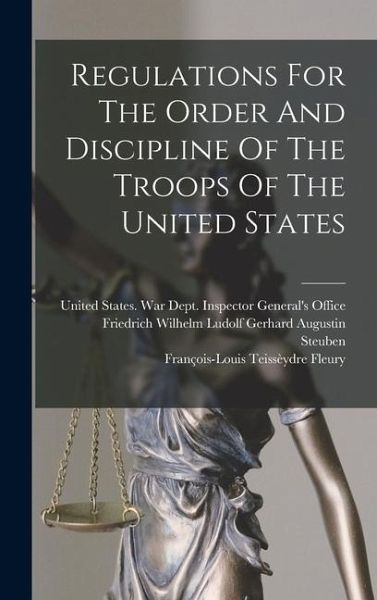 Regulations For The Order And Discipline Of The Troops Of The United States