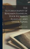 The Autobiography of Benjamin Franklin, Poor Richard's Almanac, and Other Papers