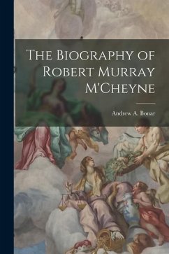 The Biography of Robert Murray M'Cheyne - Bonar, Andrew A.