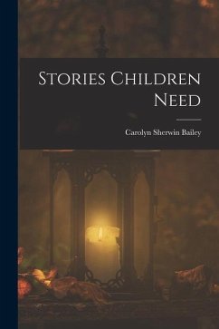 Stories Children Need - Bailey, Carolyn Sherwin