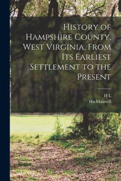 Cover History of Hampshire County, West Virginia, From its Earliest Settlement to the Present