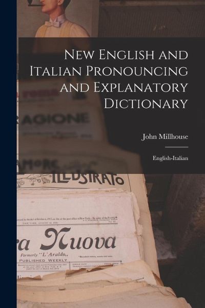 New English and Italian Pronouncing and Explanatory Dictionary: English-Italian