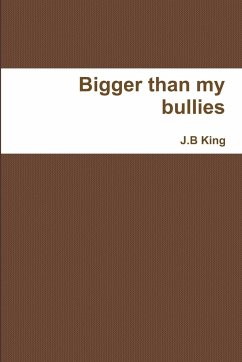 Bigger than my bullies - King, J. B