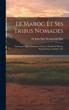 Le Maroc Et Ses Tribus Nomades - Drummond-Hay, John Hay Le Maroc Et Ses Tribus Nomades - Drummond-Hay, John Hay