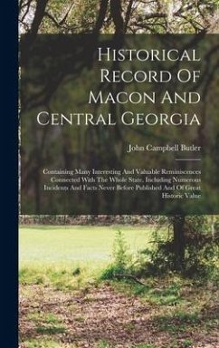 Historical Record Of Macon And Central Georgia: Containing Many Interesting And Valuable Reminiscences Connected With The Whole State, Including Numer - Butler, John Campbell