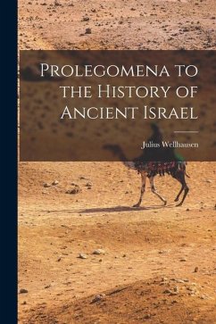 Prolegomena to the History of Ancient Israel - Wellhausen, Julius