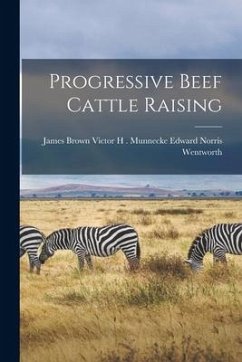 Progressive Beef Cattle Raising - Norris Wentworth, Victor H. Munnecke