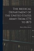 The Medical Department of the United States Army From 1775 to 1873