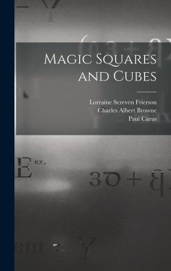 Magic Squares and Cubes - Carus, Paul; Browne, Charles Albert; Andrews, W S B