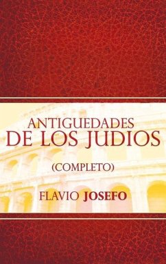 Antiguedades de Los Judios (Completo) / Jewish Antiques (Spanish Edition) - Josefo, Flavio