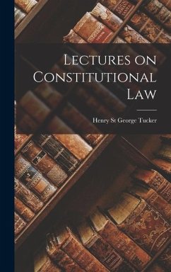 Lectures on Constitutional Law - Tucker, Henry St George