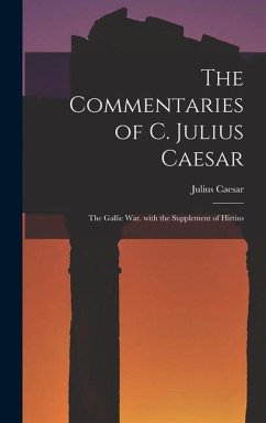 The Commentaries of C. Julius Caesar: The Gallic War. with the Supplement of Hirtius - Caesar, Julius