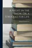 A Night in the Snow, Or, a Struggle for Life A Night in the Snow, Or, a Struggle for Life