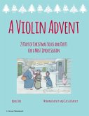 A Violin Advent, 25 Days of Christmas Solos and Duets for a Most Joyous Season