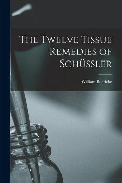 The Twelve Tissue Remedies of Schüssler - Boericke, William