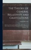 The Theory of General Relativity and Gravitations; Based on a Course of Lectures Delivered at the Conference on Recent Advances in Physics Held at the The Theory of General Relativity and Gravitations; Based on a Course of Lectures Delivered at the Conference on Recent Advances in Physics Held at the