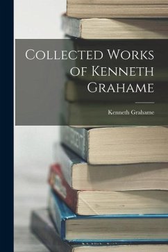 Collected Works of Kenneth Grahame - Grahame, Kenneth