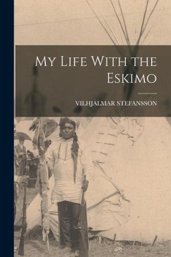 My Life With the Eskimo - Stefansson, Vilhjalmar