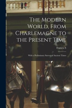 The Modern World, From Charlemagne to the Present Time; With a Preliminary Survey of Ancient Times - Betten, Francis S.