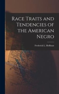 Race Traits and Tendencies of the American Negro - Hoffman, Frederick L.