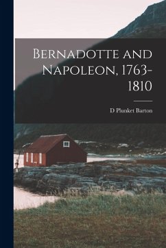 Cover Bernadotte and Napoleon, 1763-1810