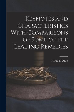 Keynotes and Characteristics With Comparisons of Some of the Leading Remedies - Allen, Henry C.
