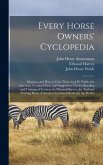 Every Horse Owners' Cyclopedia: Diseases, and How to Cure Them. by J.H. Walsh. the American Trotting Horse, and Suggestions On the Breeding and Traini Every Horse Owners' Cyclopedia: Diseases, and How to Cure Them. by J.H. Walsh. the American Trotting Horse, and Suggestions On the Breeding and Traini