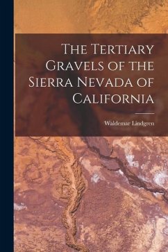 The Tertiary Gravels of the Sierra Nevada of California - Lindgren, Waldemar