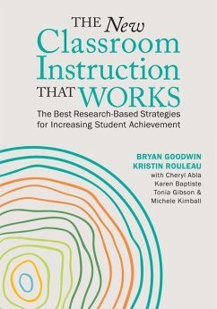 The New Classroom Instruction That Works: The Best Research-Based Strategies for Increasing Student Achievement - Goodwin, Bryan; Rouleau, Kristin; Abla, Cheryl