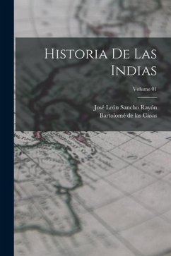 Historia de las Indias; Volume 01 - Casas, Bartolomé De Las; Sancho Rayón, José León