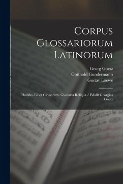 Cover Corpus Glossariorum Latinorum: Placidus Liber Glossarum. Glossaria Reliqua / Edidit Georgius Goetz