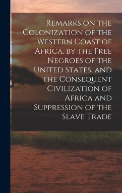 Cover Remarks on the Colonization of the Western Coast of Africa, by the Free Negroes of the United States, and the Consequent Civilization of Africa and Su